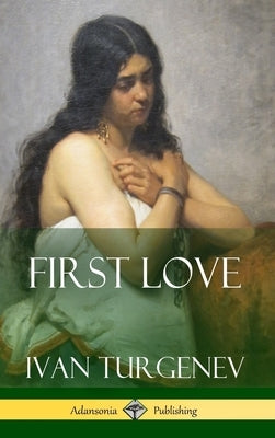 First Love (Hardcover) by Turgenev, Ivan Sergeevich