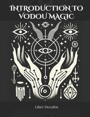 Introduction to Vodou Magic: Comprehensive All in One Textbook with Fully Explained Practice Problems by Occultis, Liber