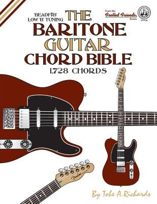 The Baritone Guitar Chord Bible: Low B Tuning 1,728 Chords by Richards, Tobe a.