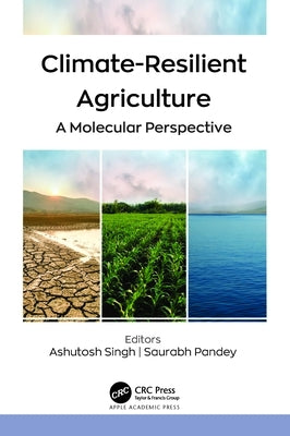 Climate-Resilient Agriculture: A Molecular Perspective by Singh, Ashutosh