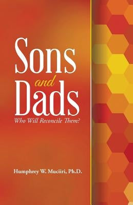 Sons and Dads: Who Will Reconcile Them? by Muciiri, Humphrey W.