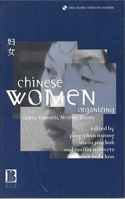 Chinese Women Organizing: Cadres, Feminists, Muslims, Queers by Hsiung, Ping-Chun