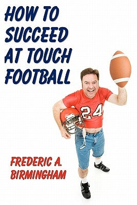How To Succeed At Touch Football by Birmingham, Frederic A.