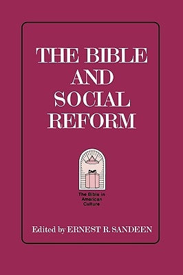 The Bible and Social Reform by Sandeen, Ernest R.