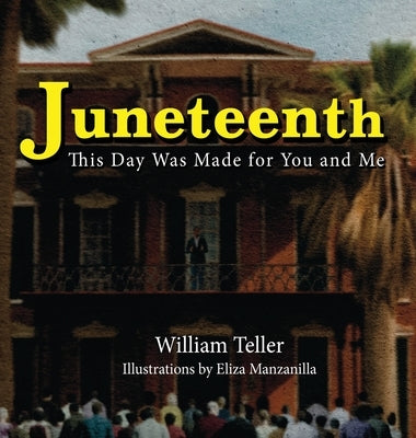 Juneteenth: This Day Was Made for You and Me by Teller, William
