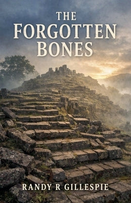 The Forgotten Bones by Gillespie, Randy R.
