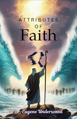 Attributes of Faith by Underwood, Eugene