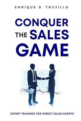 Conquer the Sales Game by Trujillo, Enrique D.
