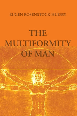 The Multiformity of Man by Rosenstock-Huessy, Eugen