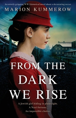 From the Dark We Rise: An utterly gripping WW2 historical novel about a devastating secret by Kummerow, Marion