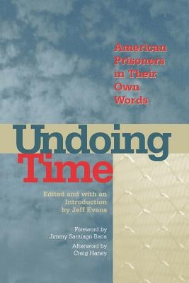 Undoing Time: American Prisoners in Their Own Words by Evans, Jeff