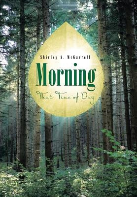 Morning: That Time of Day by McGarrell, Shirley A.
