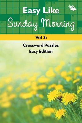 Easy Like Sunday Morning Vol 3: Crossword Puzzles Easy Edition by Speedy Publishing LLC