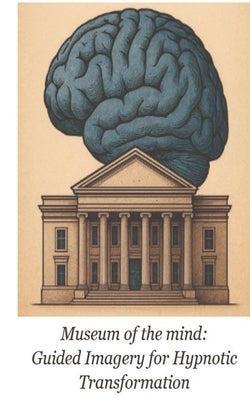 Museum of the Mind: Guided Imagery for Hypnotic Transformation by Lambert, Blaine