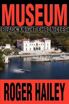 Museum: Black Knight Chronicles by Hailey, Roger