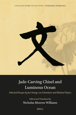 Jade-Carving Chisel and Luminous Ocean: Selected Essays by Jao Tsung-I on Literature and Related Topics by Williams, Nicholas Morrow
