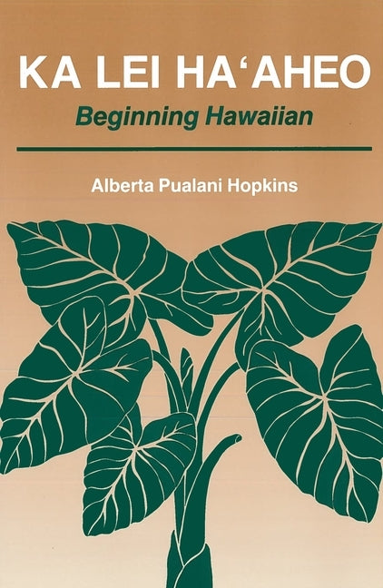 Ka Lei Ha'aheo: Beginning Hawaiian by Hopkins, Alberta P.