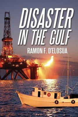 Disaster in the Gulf by D'Elosua, Ramon F.