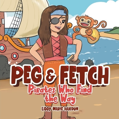 Peg & Fetch: Pirates Who Find the Way by Hakoun, Liddy Marie