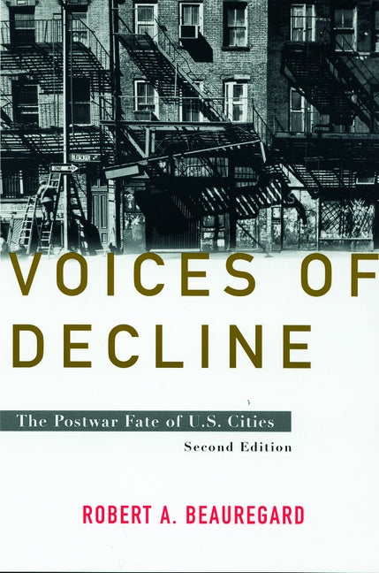 Voices of Decline: The Postwar Fate of U.S. Cities by Beauregard, Robert A.