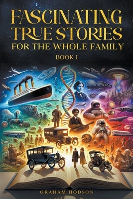 Fascinating True Stories for the Whole Family by Hodson, Graham
