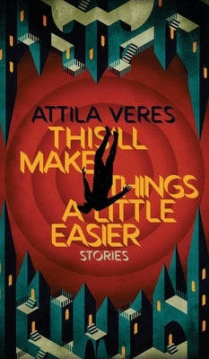 This'll Make Things a Little Easier by Veres, Attila