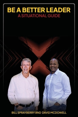 Be A Better Leader: A Situational Guide by Sprayberry, Bill