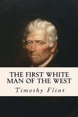 The First White Man of the West by Flint, Timothy