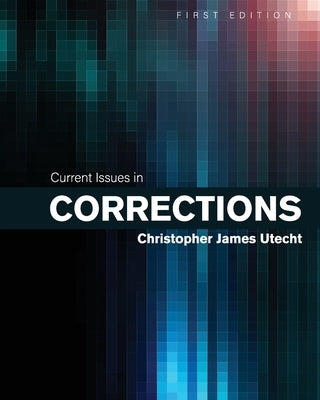 Current Issues in Corrections by Utecht, Christopher