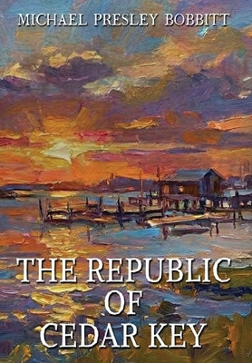The Republic of Cedar Key by Bobbitt, Michael
