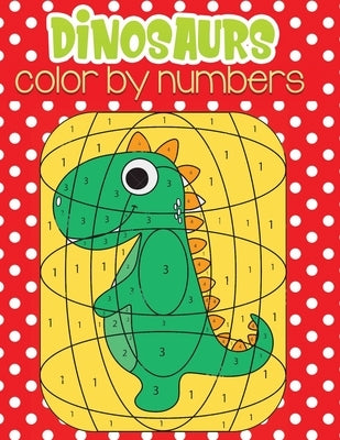 dinosaurs color by numbers: Fun Children's Coloring Book for Kids with 30+ Fantastic Pages to Color by Kid Press, Jane