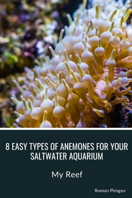 8 Easy Types of Anemones for Your Saltwater Aquarium: My Reef by Pirogov, Roman