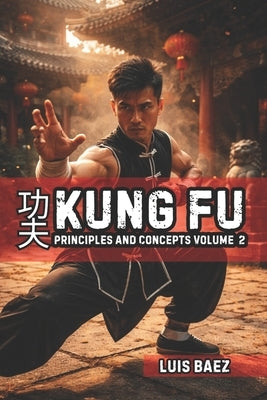Kung Fu Principles and Concepts Volume 2 by Vargas, Fernan