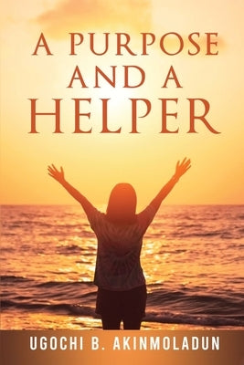 A Purpose and a Helper by B. Akinmoladun, Ugochi