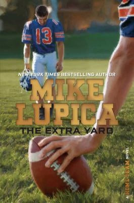 The Extra Yard by Lupica, Mike