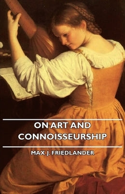 On Art and Connoisseurship by Friedlander, Max J.