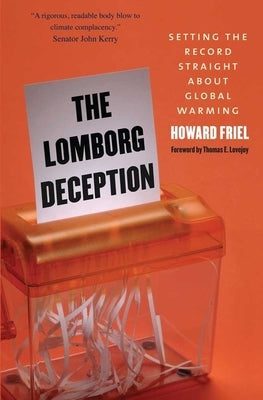 Lomborg Deception: Setting the Record Straight about Global Warming by Friel, Howard