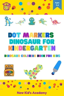 Dot markers dinosaur for kindergarten: dinosaur coloring book for kids by Academy, New Kid's