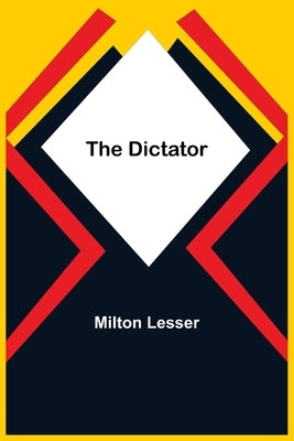 The Dictator by Lesser, Milton