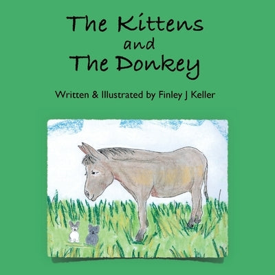 The Kittens and The Donkey by Keller, Finley J.