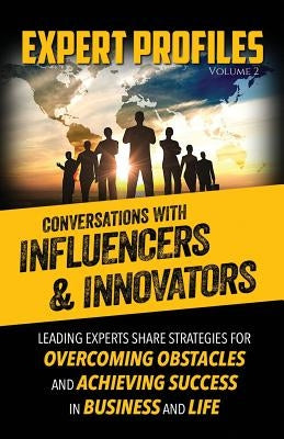 Expert Profiles Volume 2: Conversations with Influencers & Innovators by Publishing, Authority Media