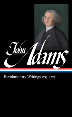 John Adams: Revolutionary Writings 1755-1775 (Loa #213) by Adams, John