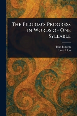 The Pilgrim's Progress in Words of One Syllable by Bunyan, John