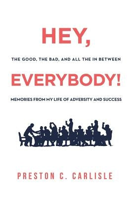 Hey, Everybody!: Preston Carlisle Tells His Story. by Carlisle, Preston C.