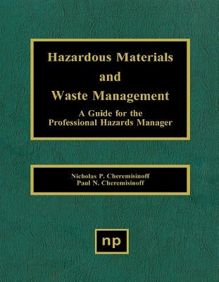 Hazardous Materials and Waste Management: A Guide for the Professional Hazards Manager by Cheremisinoff, Nicholas P.