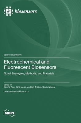 Electrochemical and Fluorescent Biosensors: Novel Strategies, Methods, and Materials by Yuan, Baiqing