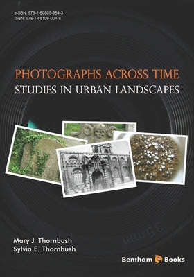 Photographs Across Time: Studies in Urban Landscapes by Thornbush, Sylvia E.