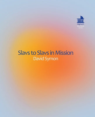 Slavs to Slavs in Mission: Identity of Czech Missionaries in Former Yugoslavia Countries by Symon, David