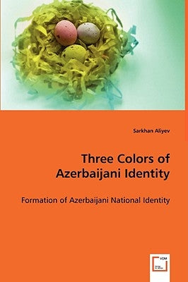 Three Colors of Azerbaijani Identity by Aliyev, Sarkhan