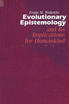 Evolutionary Epistemology and Its Implications for Humankind by Wuketits, Franz M.